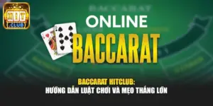 Baccarat Hitclub: Hướng dẫn luật chơi và mẹo thắng lớn