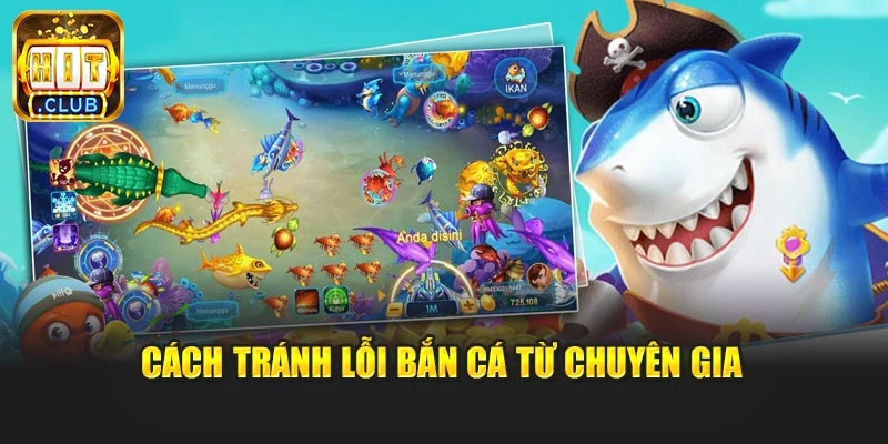 Cách tránh lỗi bắn cá từ chuyên gia