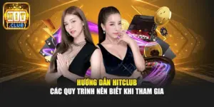 Hướng dẫn Hitclub - Các quy trình nên biết khi tham gia