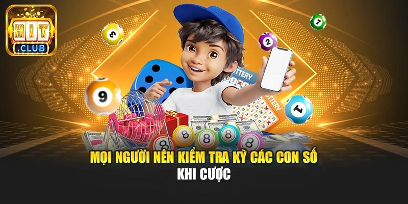 Mọi người nên kiểm tra kỹ các con số khi cược