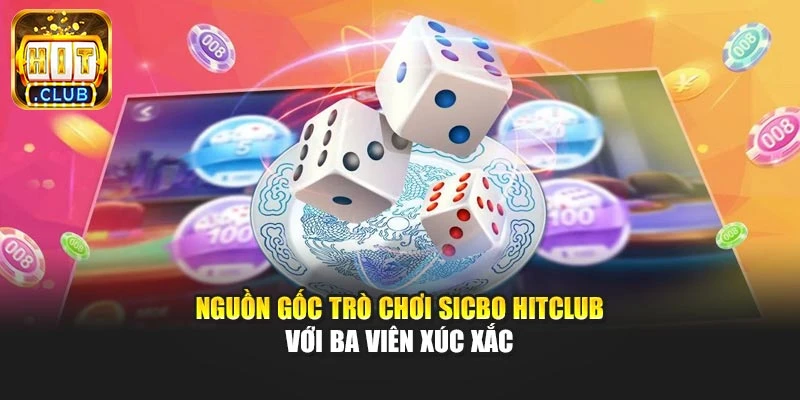 Nguồn gốc trò chơi sicbo Hitclub với ba viên xúc xắc