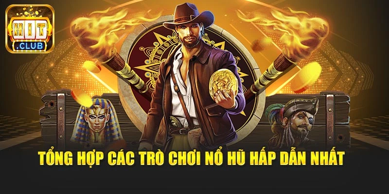 Tổng hợp các trò chơi nổ hũ hấp dẫn nhất