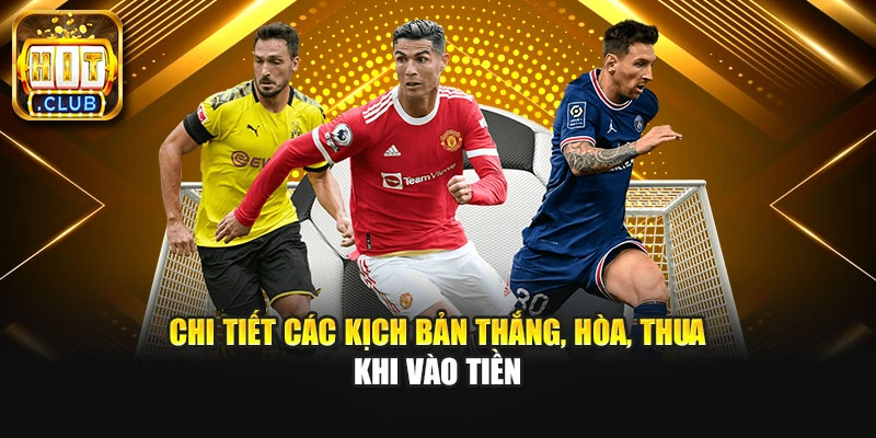 Chi tiết các kịch bản thắng, hòa, thua khi vào tiền