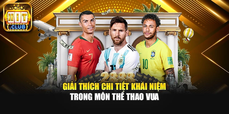 Giải thích chi tiết khái niệm trong môn thể thao vua